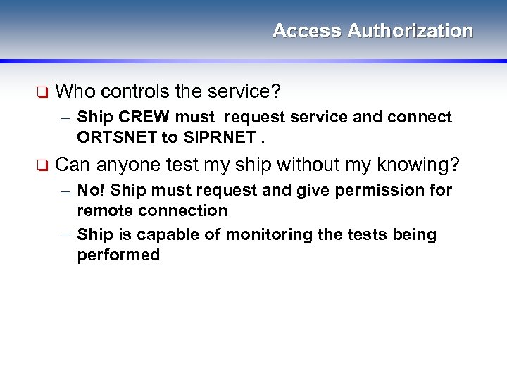 Access Authorization q Who controls the service? – Ship CREW must request service and