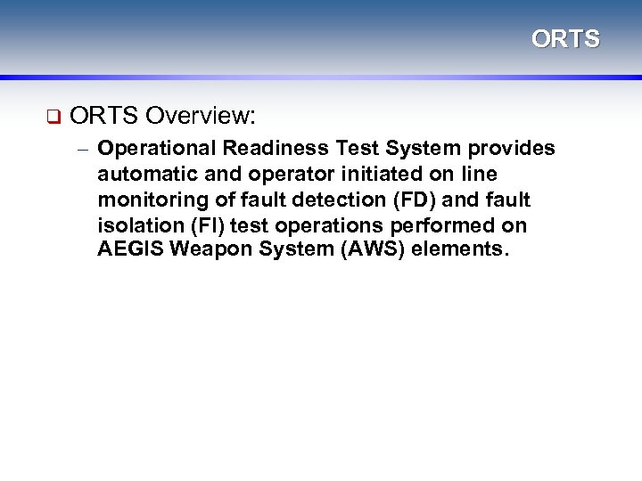 ORTS q ORTS Overview: – Operational Readiness Test System provides automatic and operator initiated