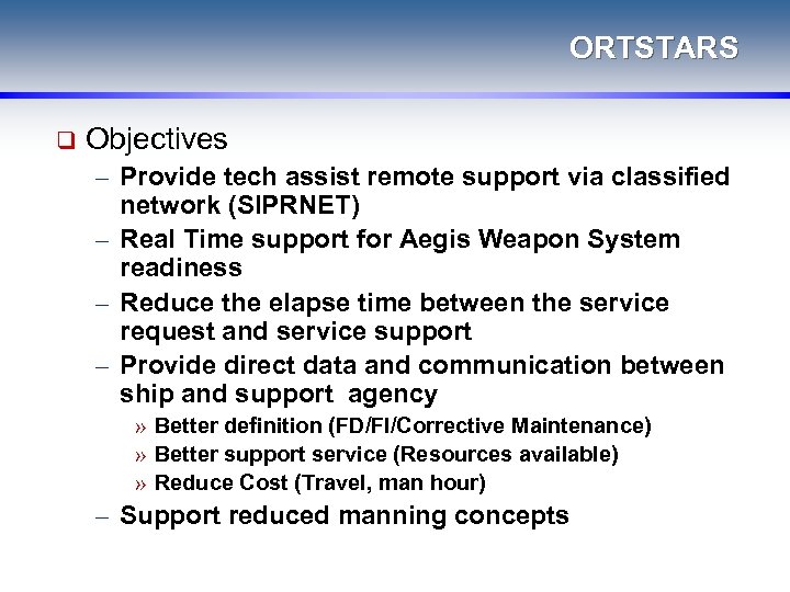 ORTSTARS q Objectives – Provide tech assist remote support via classified network (SIPRNET) –