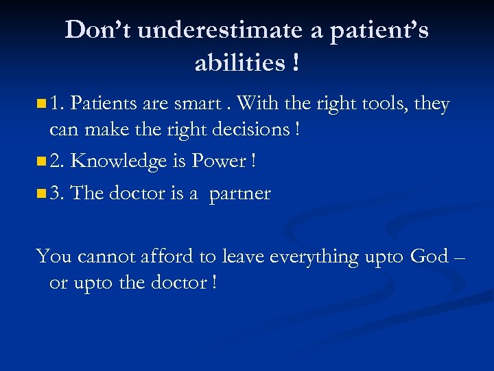 Don’t underestimate a patient’s abilities ! n 1. Patients are smart. With the right
