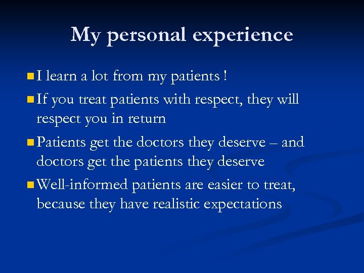 My personal experience n. I learn a lot from my patients ! n If