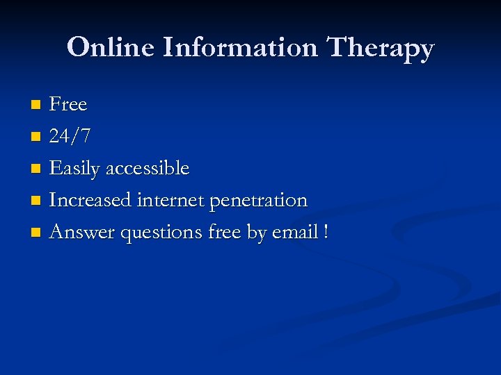 Online Information Therapy Free n 24/7 n Easily accessible n Increased internet penetration n
