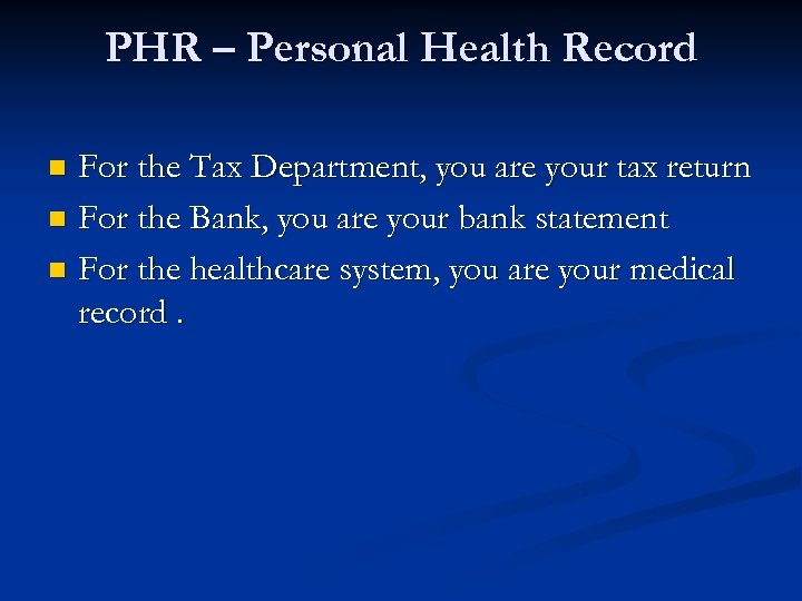 PHR – Personal Health Record For the Tax Department, you are your tax return