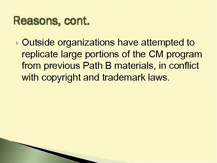Reasons, cont. Outside organizations have attempted to replicate large portions of the CM program