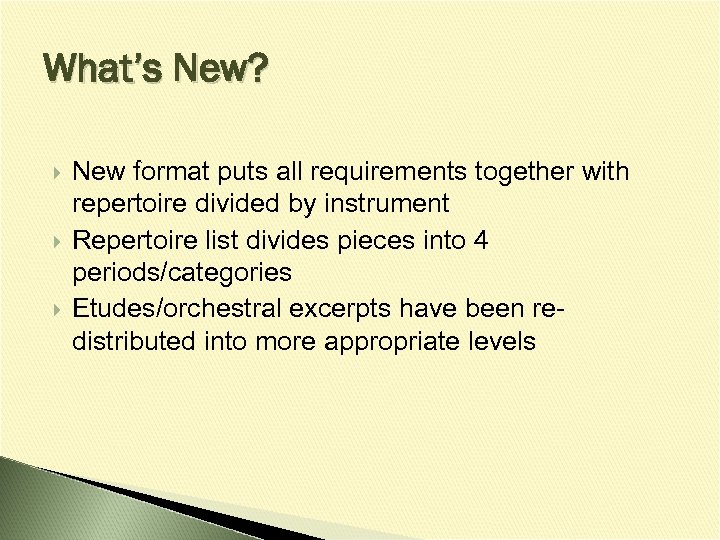 What’s New? New format puts all requirements together with repertoire divided by instrument Repertoire