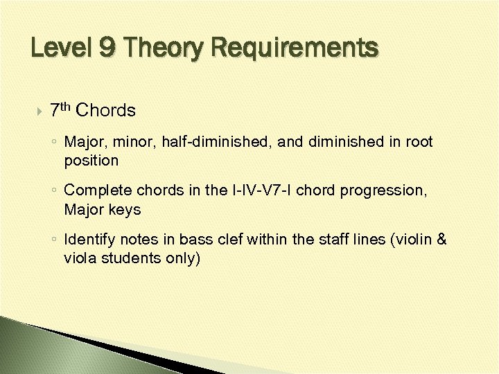Level 9 Theory Requirements 7 th Chords ◦ Major, minor, half-diminished, and diminished in