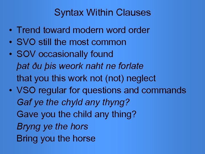 Syntax Within Clauses • Trend toward modern word order • SVO still the most