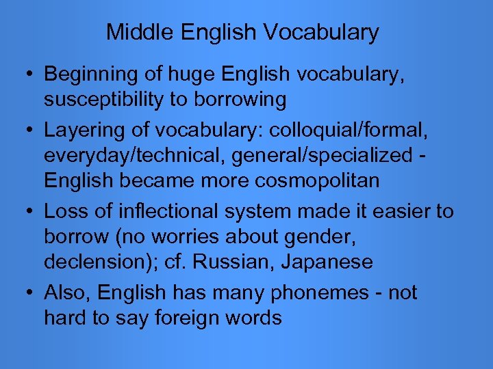 Middle English Vocabulary • Beginning of huge English vocabulary, susceptibility to borrowing • Layering