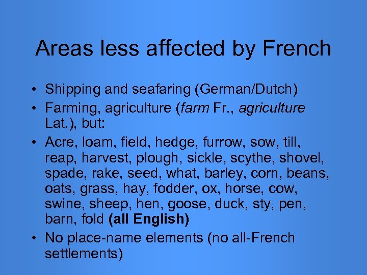 Areas less affected by French • Shipping and seafaring (German/Dutch) • Farming, agriculture (farm