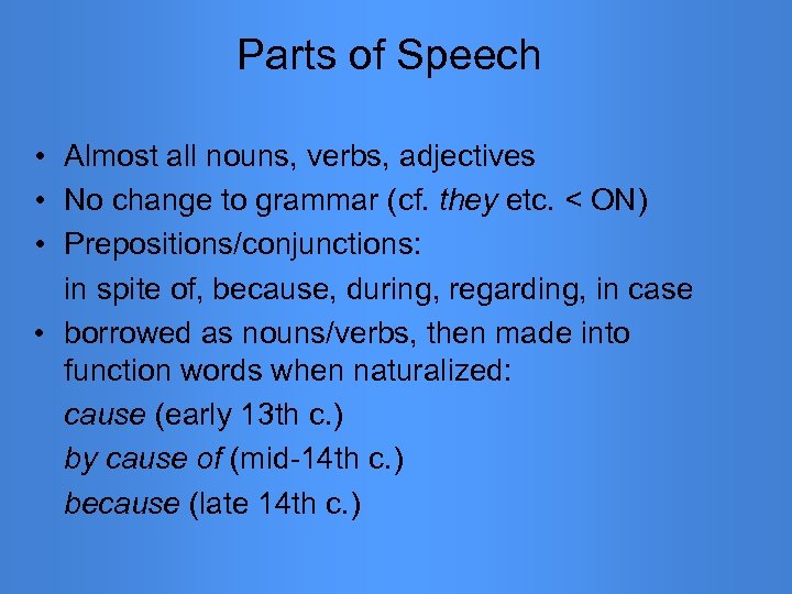 Parts of Speech • Almost all nouns, verbs, adjectives • No change to grammar