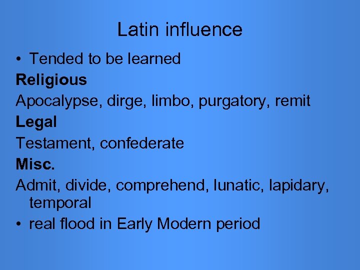 Latin influence • Tended to be learned Religious Apocalypse, dirge, limbo, purgatory, remit Legal