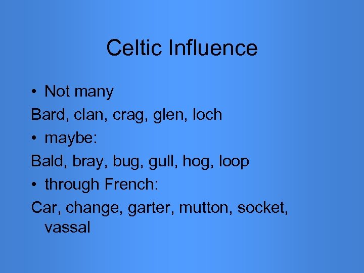 Celtic Influence • Not many Bard, clan, crag, glen, loch • maybe: Bald, bray,