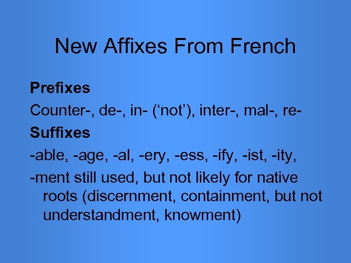 New Affixes From French Prefixes Counter-, de-, in- (‘not’), inter-, mal-, re. Suffixes -able,