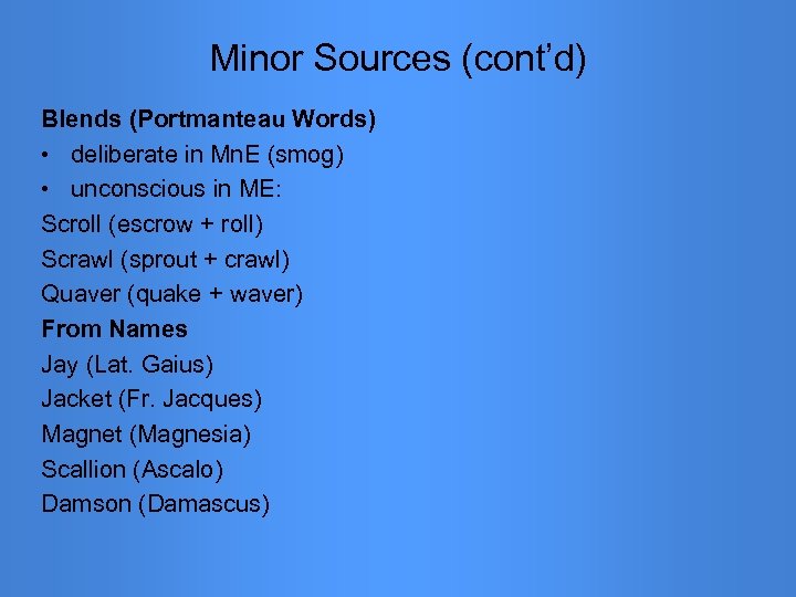 Minor Sources (cont’d) Blends (Portmanteau Words) • deliberate in Mn. E (smog) • unconscious