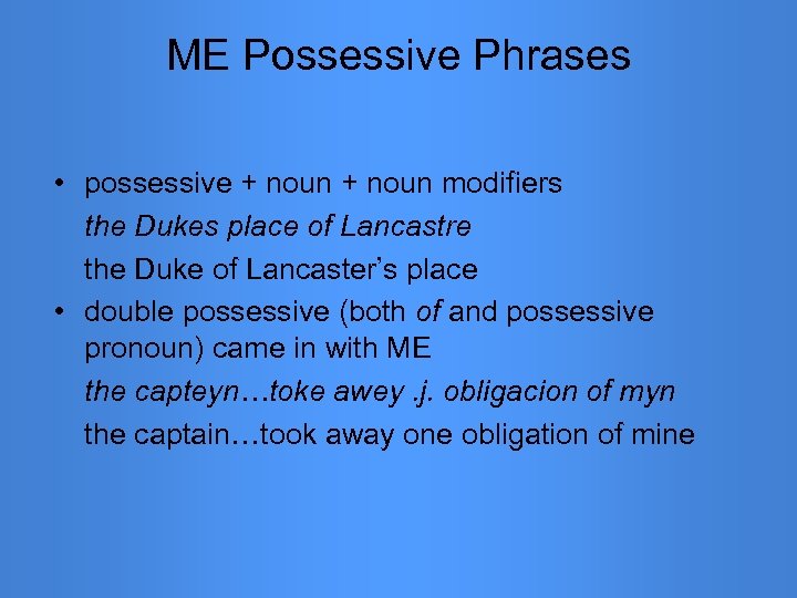 ME Possessive Phrases • possessive + noun modifiers the Dukes place of Lancastre the