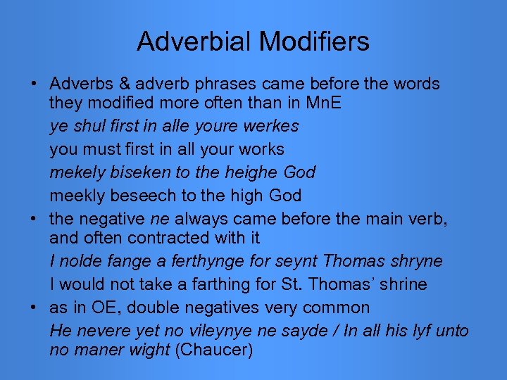 Adverbial Modifiers • Adverbs & adverb phrases came before the words they modified more