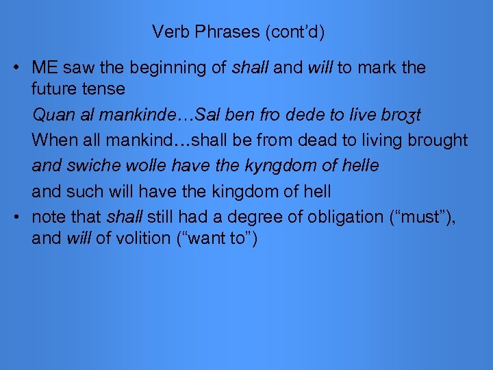 Verb Phrases (cont’d) • ME saw the beginning of shall and will to mark