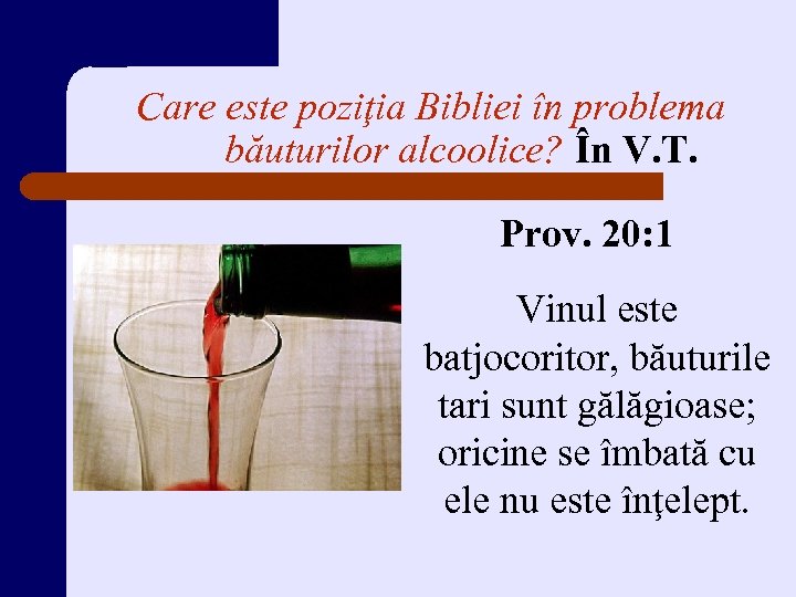 Care este poziţia Bibliei în problema băuturilor alcoolice? În V. T. Prov. 20: 1
