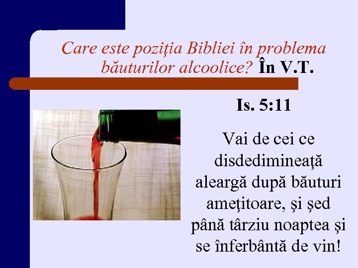 Care este poziţia Bibliei în problema băuturilor alcoolice? În V. T. Is. 5: 11