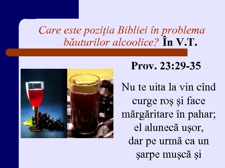 Care este poziţia Bibliei în problema băuturilor alcoolice? În V. T. Prov. 23: 29