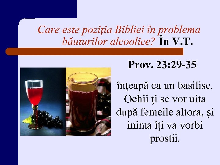 Care este poziţia Bibliei în problema băuturilor alcoolice? În V. T. Prov. 23: 29