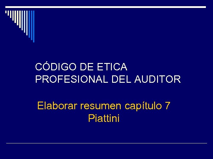 CÓDIGO DE ETICA PROFESIONAL DEL AUDITOR Elaborar resumen capítulo 7 Piattini 