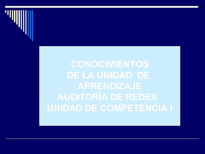 CONOCIMIENTOS DE LA UNIDAD DE APRENDIZAJE AUDITORÍA DE REDES UNIDAD DE COMPETENCIA I 