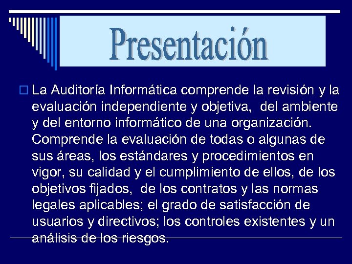  La Auditoría Informática comprende la revisión y la evaluación independiente y objetiva, del