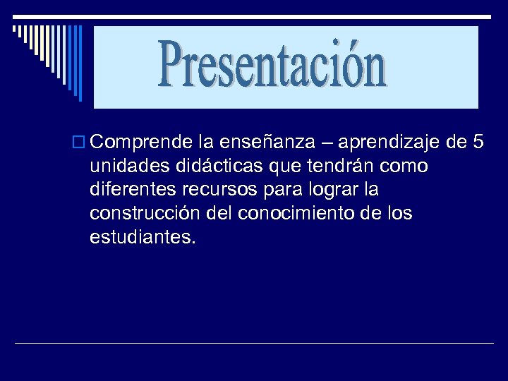  Comprende la enseñanza – aprendizaje de 5 unidades didácticas que tendrán como diferentes