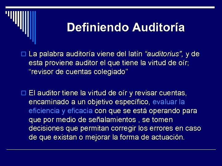 Definiendo Auditoría La palabra auditoría viene del latín “auditorius”, y de esta proviene auditor