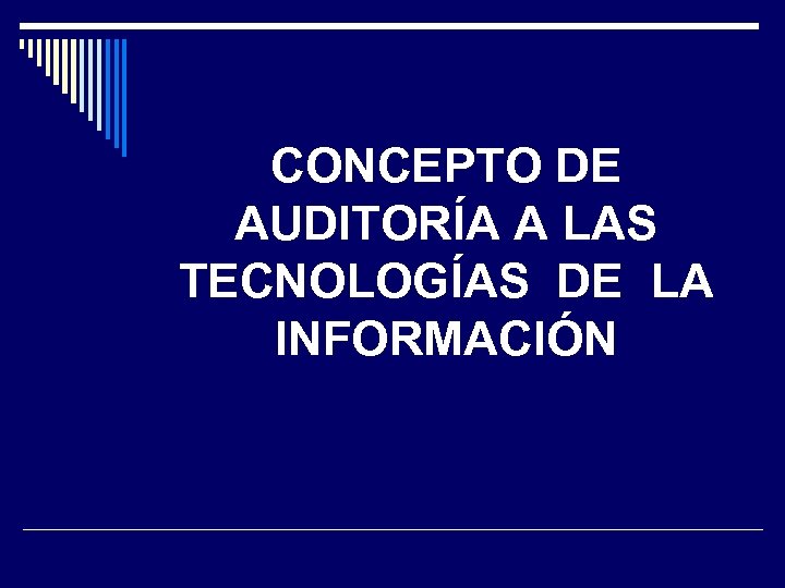 CONCEPTO DE AUDITORÍA A LAS TECNOLOGÍAS DE LA INFORMACIÓN 
