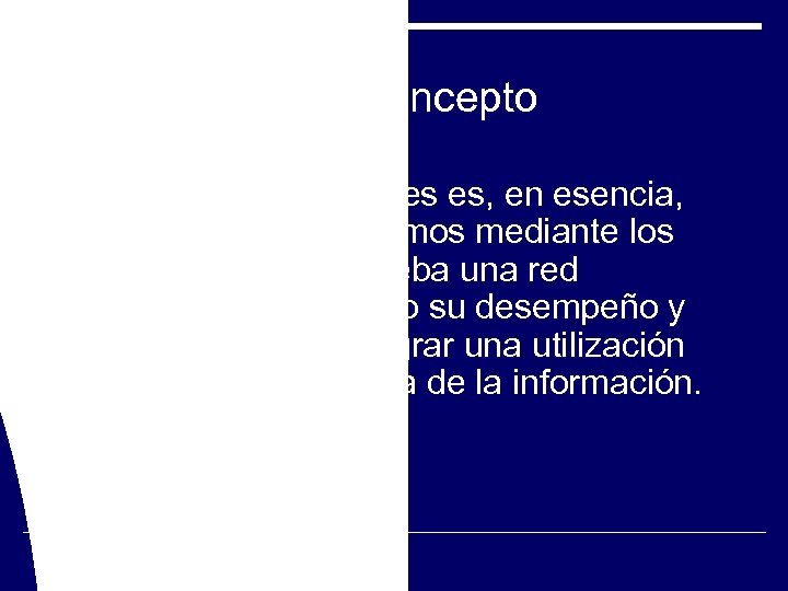 Concepto Una Auditoria de Redes es, en esencia, una serie de mecanismos mediante los
