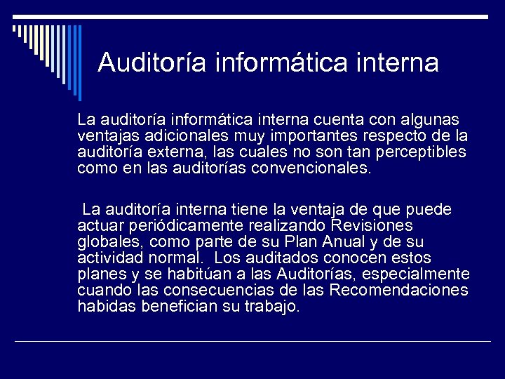 Auditoría informática interna La auditoría informática interna cuenta con algunas ventajas adicionales muy importantes
