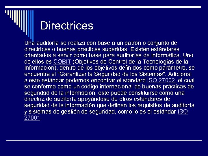 Directrices Una auditoría se realiza con base a un patrón o conjunto de directrices