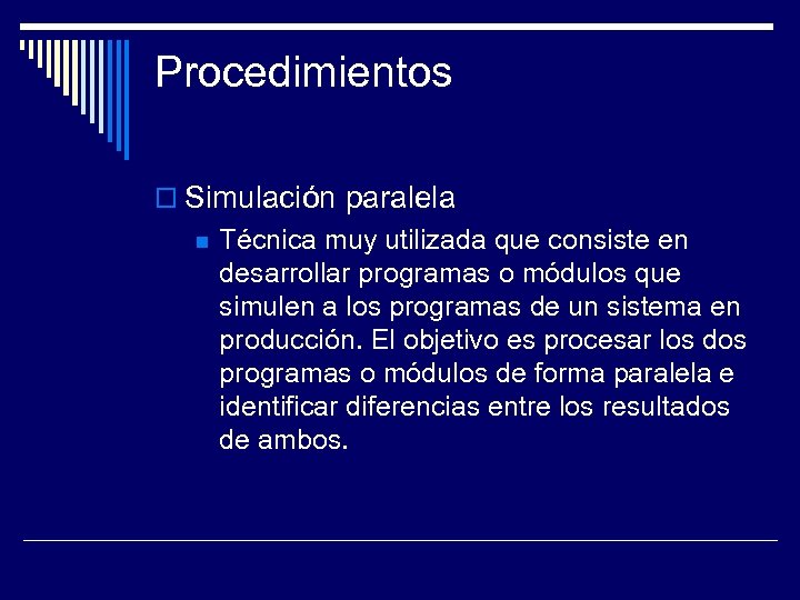 Procedimientos Simulación paralela Técnica muy utilizada que consiste en desarrollar programas o módulos que