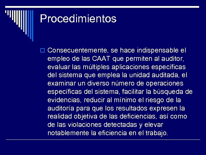 Procedimientos Consecuentemente, se hace indispensable el empleo de las CAAT que permiten al auditor,