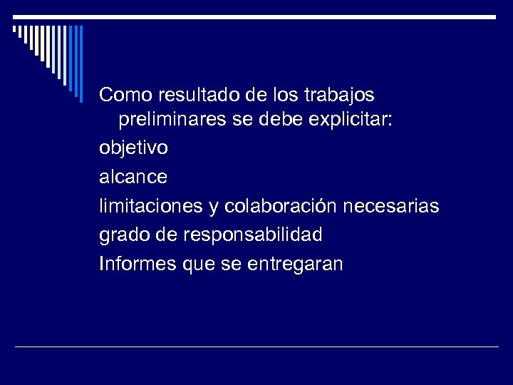 Como resultado de los trabajos preliminares se debe explicitar: objetivo alcance limitaciones y colaboración