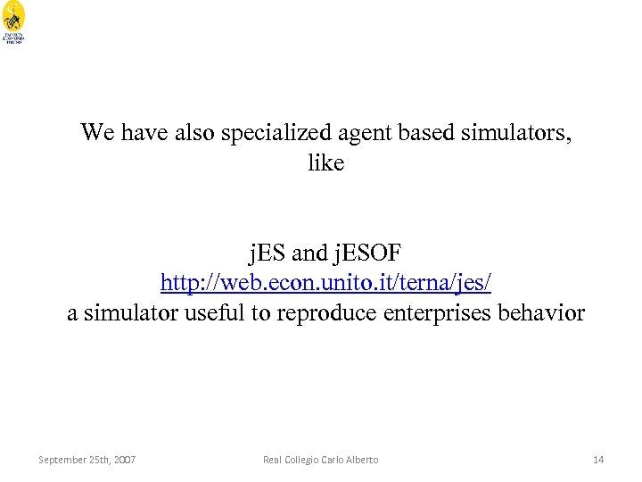 We have also specialized agent based simulators, like j. ES and j. ESOF http:
