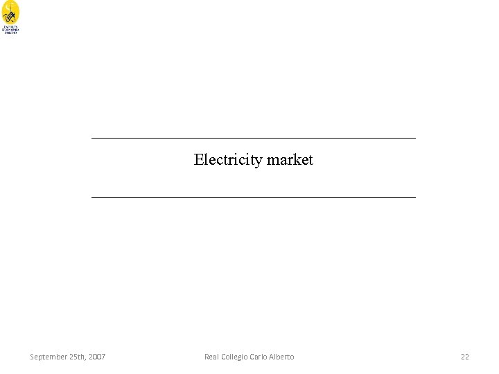 ____________________ Electricity market ____________________ September 25 th, 2007 Real Collegio Carlo Alberto 22 