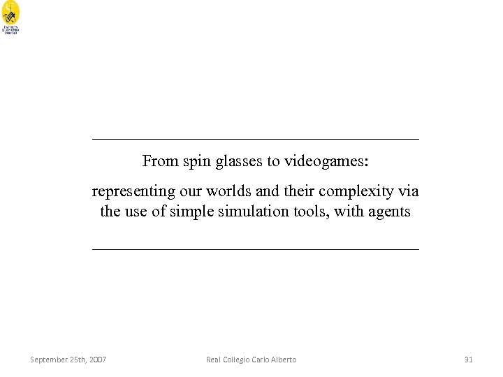 ____________________ From spin glasses to videogames: representing our worlds and their complexity via the