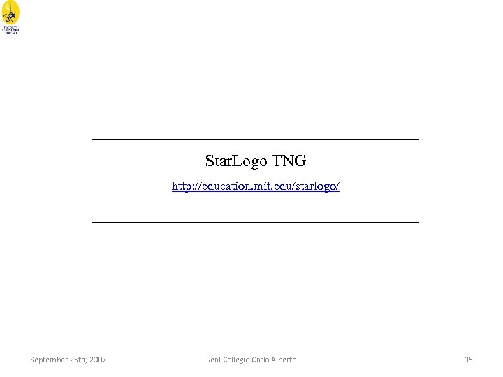 ____________________ Star. Logo TNG http: //education. mit. edu/starlogo/ ____________________ September 25 th, 2007 Real