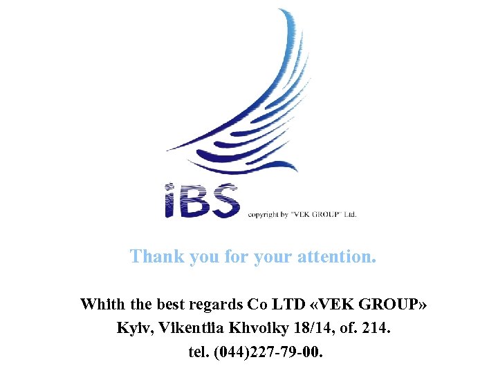 Thank you for your attention. Whith the best regards Co LTD «VEK GROUP» Kyiv,