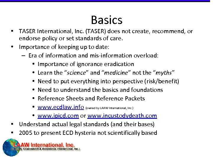 Basics • TASER International, Inc. (TASER) does not create, recommend, or endorse policy or