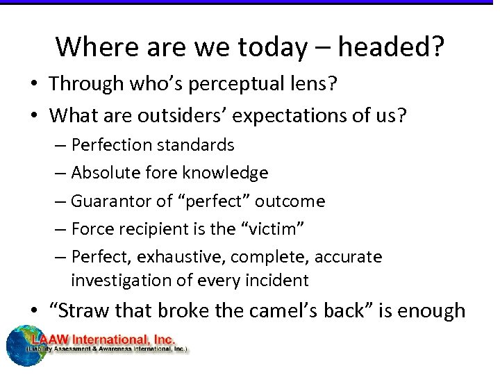 Where are we today – headed? • Through who’s perceptual lens? • What are