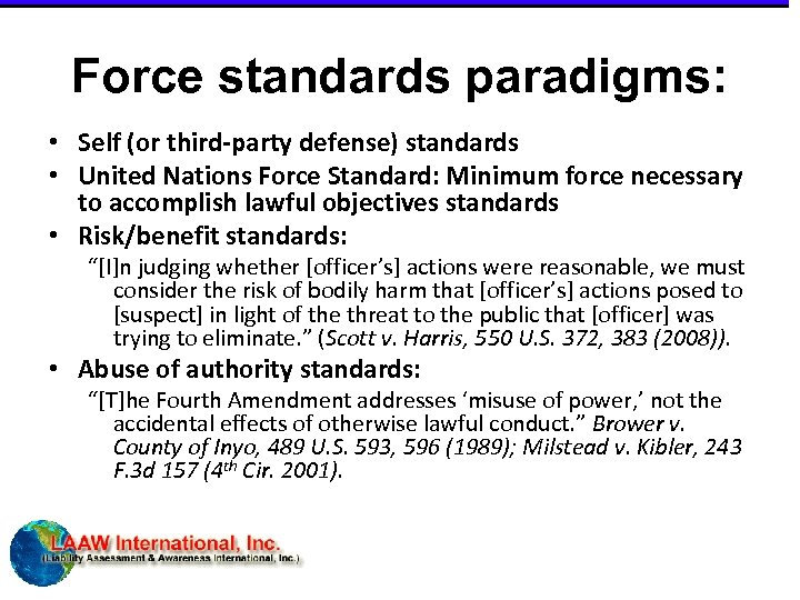 Force standards paradigms: • Self (or third-party defense) standards • United Nations Force Standard: