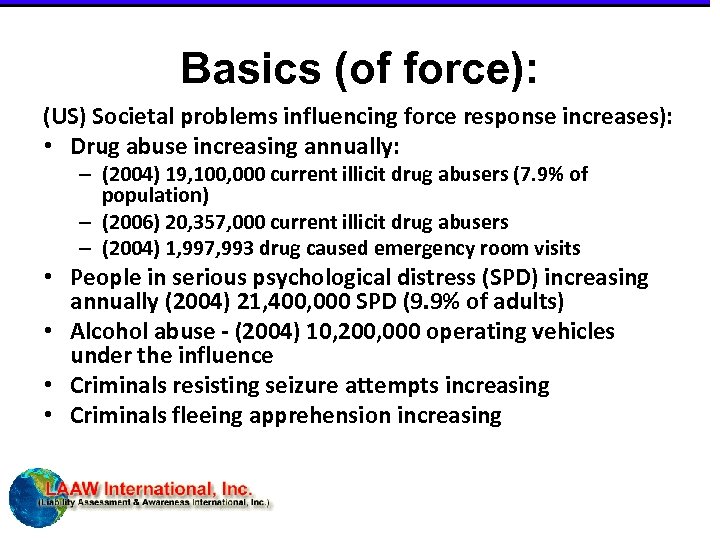 Basics (of force): (US) Societal problems influencing force response increases): • Drug abuse increasing