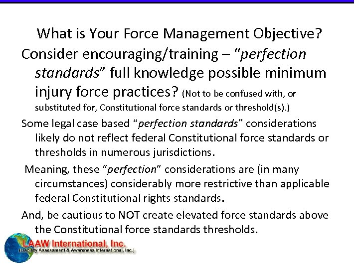 What is Your Force Management Objective? Consider encouraging/training – “perfection standards” full knowledge possible