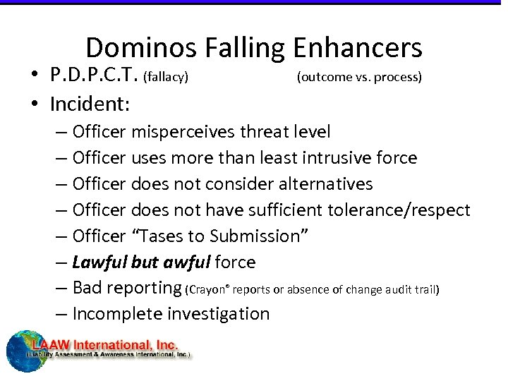 Dominos Falling Enhancers • P. D. P. C. T. (fallacy) • Incident: (outcome vs.