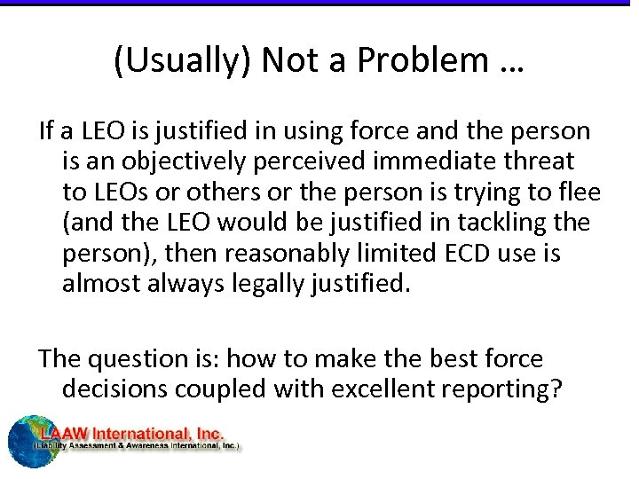 (Usually) Not a Problem … If a LEO is justified in using force and