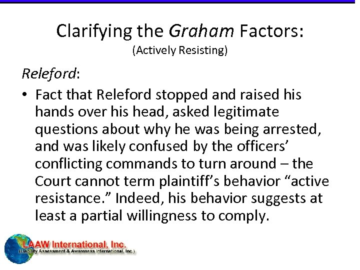 Clarifying the Graham Factors: (Actively Resisting) Releford: • Fact that Releford stopped and raised